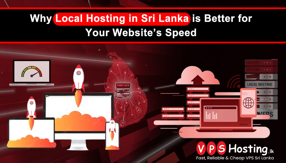 Why Local Hosting in Sri Lanka is Better for Your Website’s Speed
